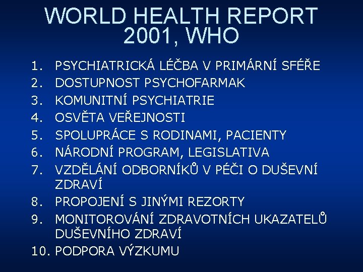 WORLD HEALTH REPORT 2001, WHO 1. 2. 3. 4. 5. 6. 7. PSYCHIATRICKÁ LÉČBA
