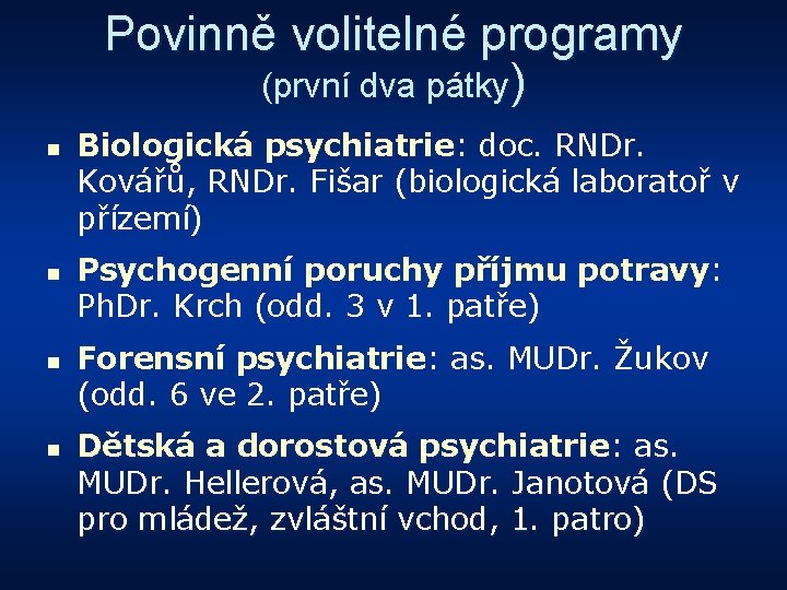 Povinně volitelné programy (první dva pátky) n n Biologická psychiatrie: doc. RNDr. Kovářů, RNDr.