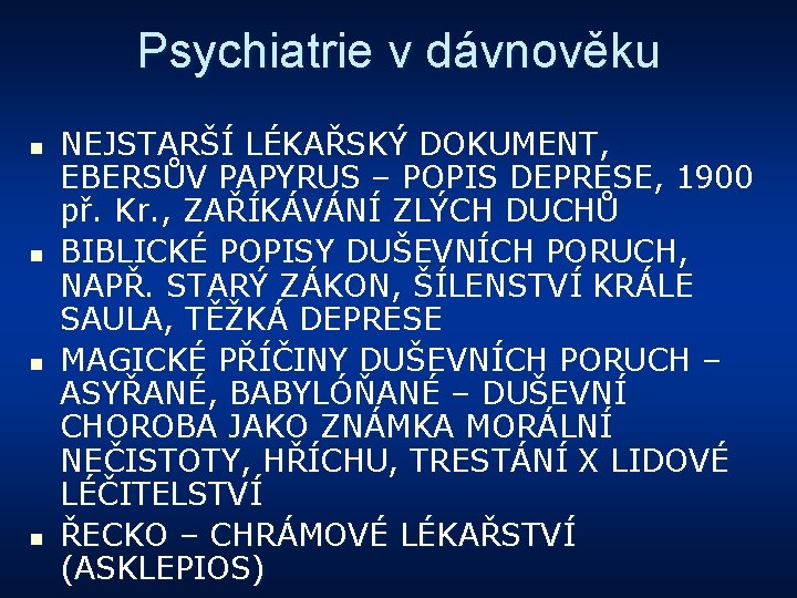 Psychiatrie v dávnověku n n NEJSTARŠÍ LÉKAŘSKÝ DOKUMENT, EBERSŮV PAPYRUS – POPIS DEPRESE, 1900