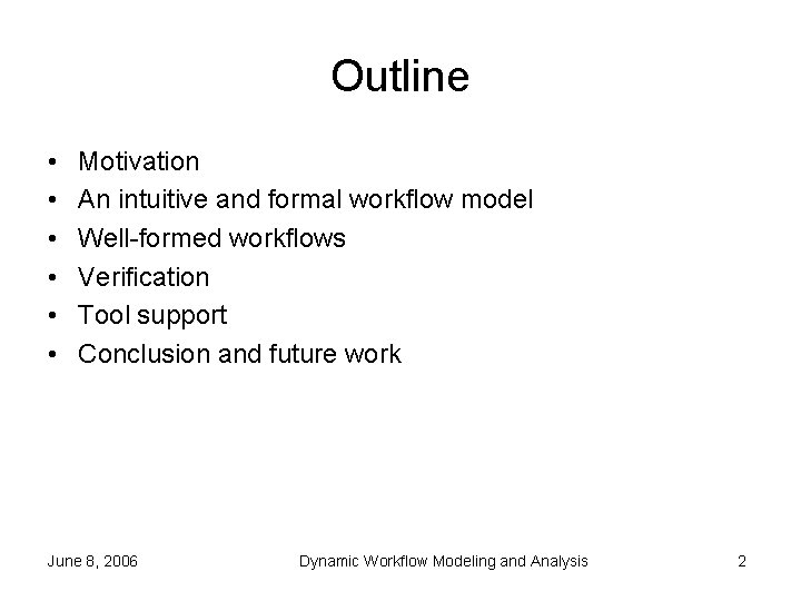 Outline • • • Motivation An intuitive and formal workflow model Well-formed workflows Verification