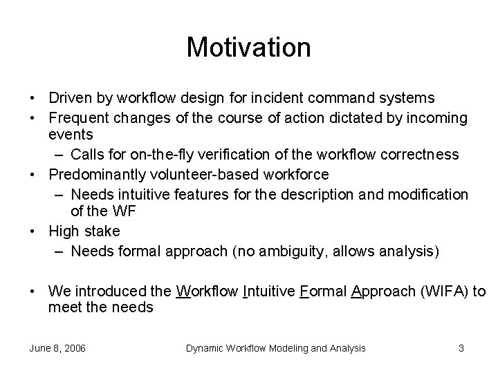 Motivation • Driven by workflow design for incident command systems • Frequent changes of