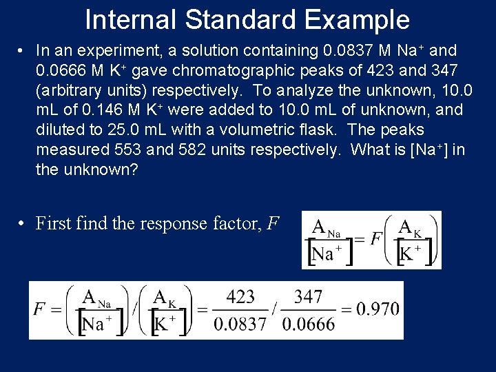 Internal Standard Example • In an experiment, a solution containing 0. 0837 M Na+ Internal Standard Example • In an experiment, a solution containing 0. 0837 M Na+