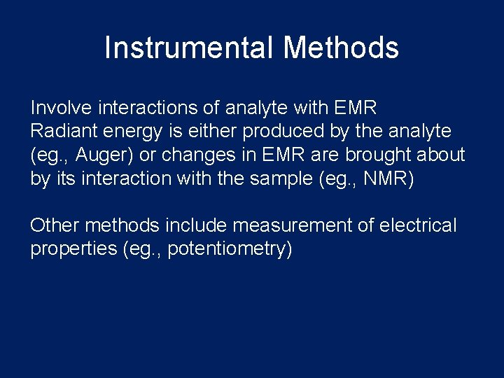 Instrumental Methods Involve interactions of analyte with EMR Radiant energy is either produced by Instrumental Methods Involve interactions of analyte with EMR Radiant energy is either produced by