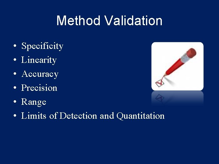 Method Validation • • • Specificity Linearity Accuracy Precision Range Limits of Detection and Method Validation • • • Specificity Linearity Accuracy Precision Range Limits of Detection and