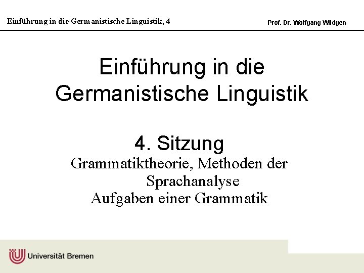 Einführung in die Germanistische Linguistik, 4 Prof. Dr. Wolfgang Wildgen Einführung in die Germanistische
