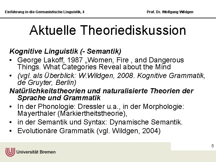 Einführung in die Germanistische Linguistik, 4 Prof. Dr. Wolfgang Wildgen Aktuelle Theoriediskussion Kognitive Linguistik