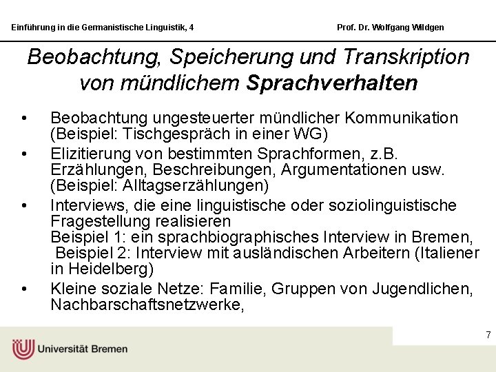 Einführung in die Germanistische Linguistik, 4 Prof. Dr. Wolfgang Wildgen Beobachtung, Speicherung und Transkription