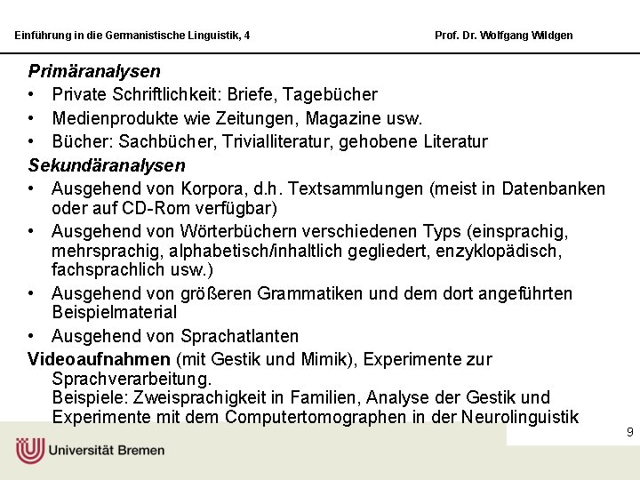 Einführung in die Germanistische Linguistik, 4 Prof. Dr. Wolfgang Wildgen Primäranalysen • Private Schriftlichkeit: