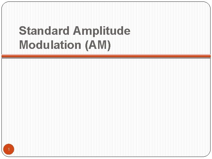 Standard Amplitude Modulation (AM) 1 