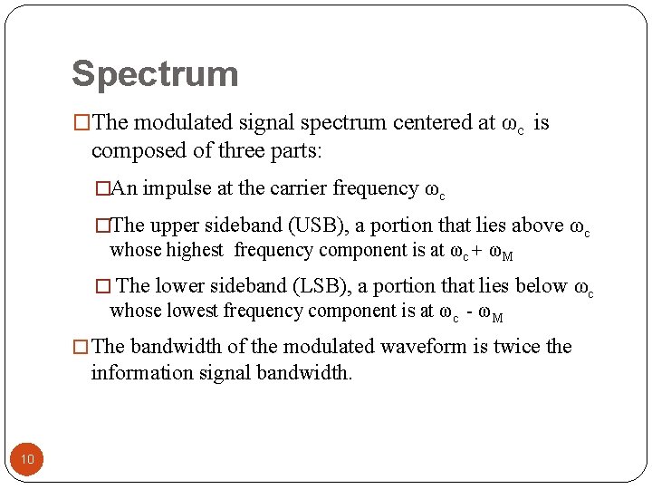 Spectrum �The modulated signal spectrum centered at ωc is composed of three parts: �An