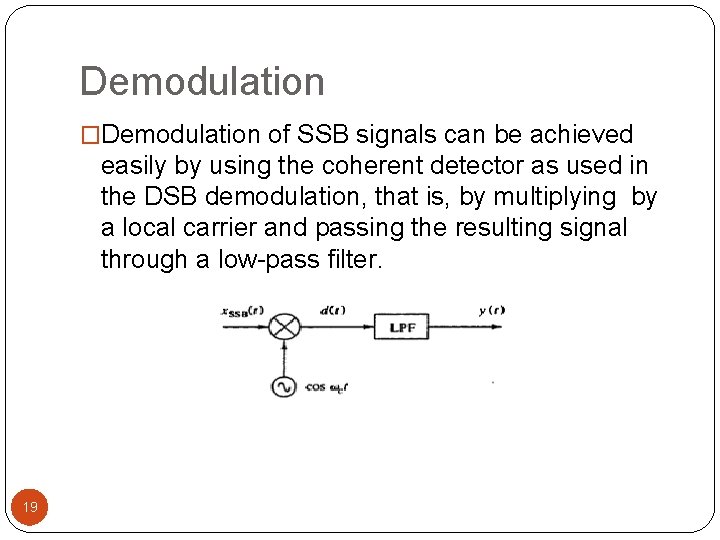 Demodulation �Demodulation of SSB signals can be achieved easily by using the coherent detector