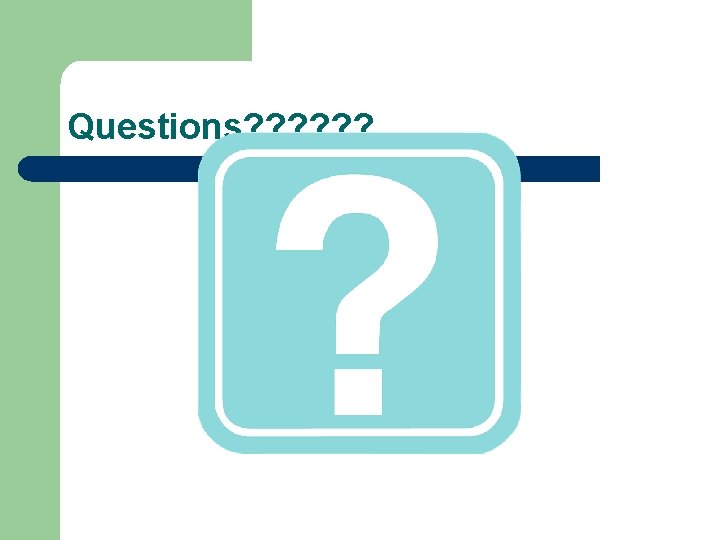 Questions? ? ? 