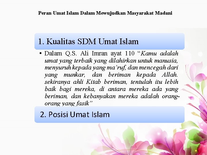 Peran Umat Islam Dalam Mewujudkan Masyarakat Madani 1. Kualitas SDM Umat Islam • Dalam