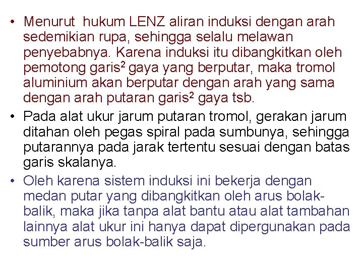  • Menurut hukum LENZ aliran induksi dengan arah sedemikian rupa, sehingga selalu melawan