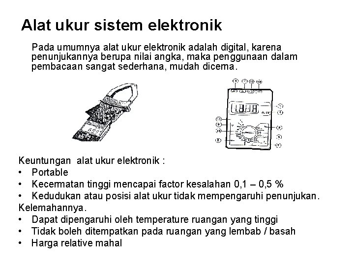 Alat ukur sistem elektronik Pada umumnya alat ukur elektronik adalah digital, karena penunjukannya berupa