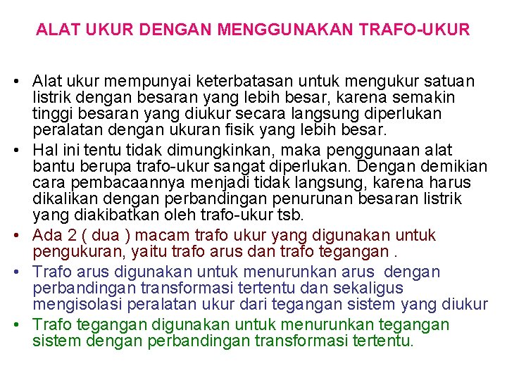 ALAT UKUR DENGAN MENGGUNAKAN TRAFO-UKUR • Alat ukur mempunyai keterbatasan untuk mengukur satuan listrik