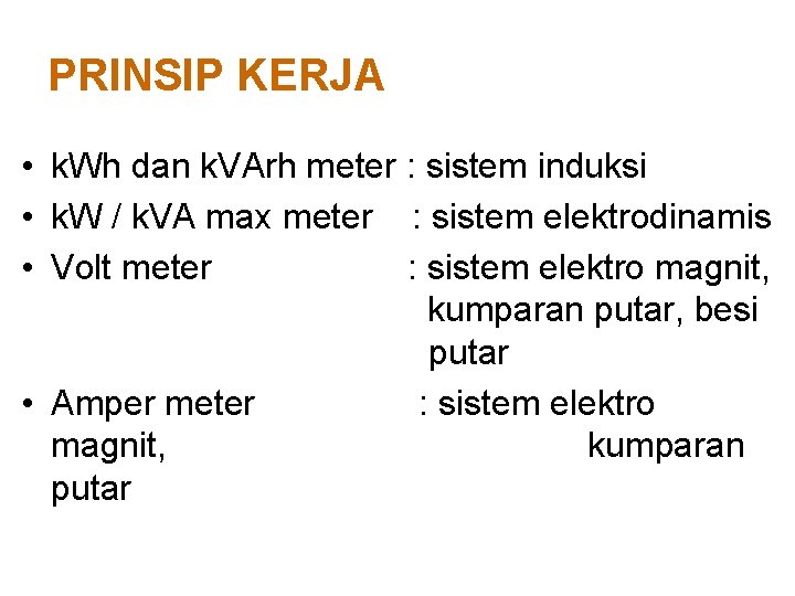 PRINSIP KERJA • k. Wh dan k. VArh meter : sistem induksi • k.