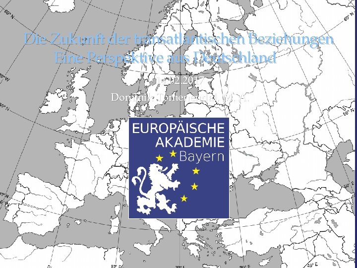 Die Zukunft der transatlantischen Beziehungen Eine Perspektive aus Deutschland 14. 02. 2017 Dominik Tomenendal,