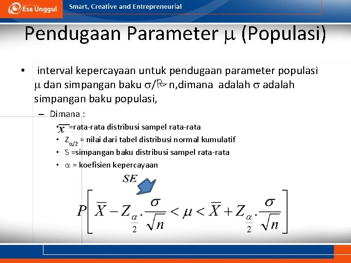 Pendugaan Parameter (Populasi) • interval kepercayaan untuk pendugaan parameter populasi dan simpangan baku /