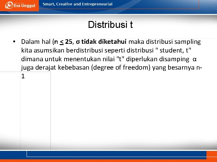 Distribusi t • Dalam hal (n < 25, σ tidak diketahui maka distribusi sampling