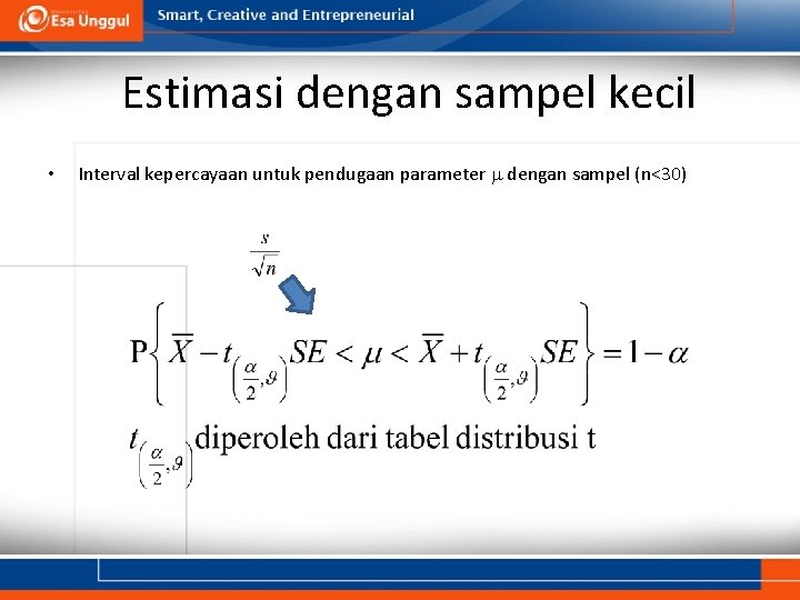 Estimasi dengan sampel kecil • Interval kepercayaan untuk pendugaan parameter dengan sampel (n<30) 