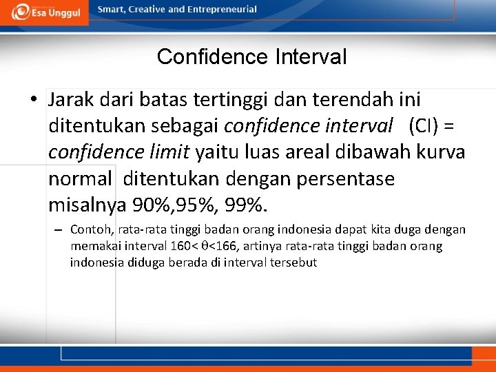 Confidence Interval • Jarak dari batas tertinggi dan terendah ini ditentukan sebagai confidence interval