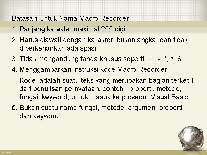 Batasan Untuk Nama Macro Recorder 1. Panjang karakter maximal 255 digit 2. Harus diawali