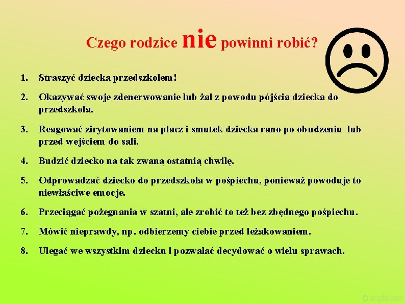 Czego rodzice nie powinni robić? 1. Straszyć dziecka przedszkolem! 2. Okazywać swoje zdenerwowanie lub