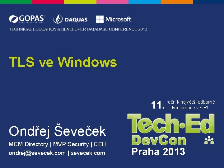 TLS ve Windows 11. ročník největší odborné IT konference v ČR! Ondřej Ševeček MCM: