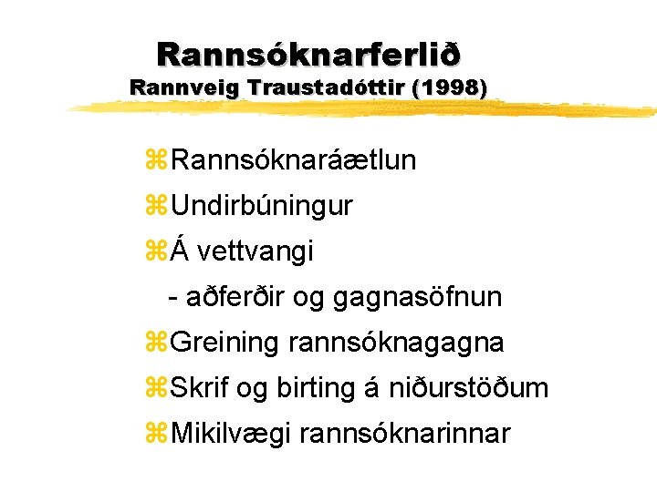 Rannsóknarferlið Rannveig Traustadóttir (1998) z. Rannsóknaráætlun z. Undirbúningur zÁ vettvangi - aðferðir og gagnasöfnun