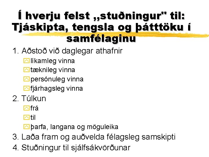 Í hverju felst , , stuðningur" til: Tjáskipta, tengsla og þátttöku í samfélaginu 1.