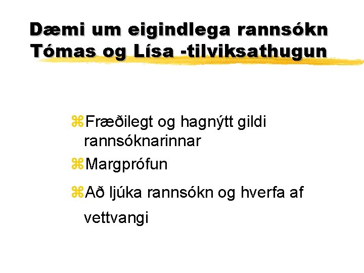 Dæmi um eigindlega rannsókn Tómas og Lísa -tilviksathugun z. Fræðilegt og hagnýtt gildi rannsóknarinnar