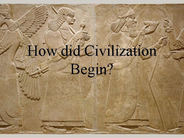 How did Civilization Begin? 