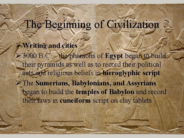 The Beginning of Civilization Ø Writing and cities Ø 3000 B. C. – the