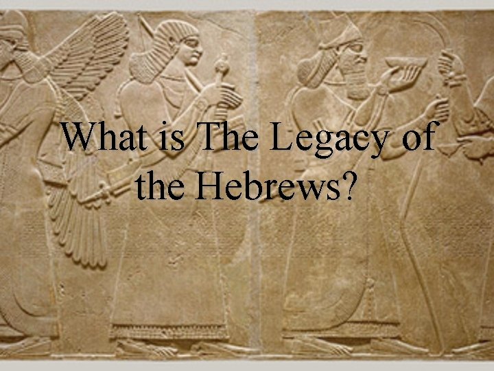 What is The Legacy of the Hebrews? 
