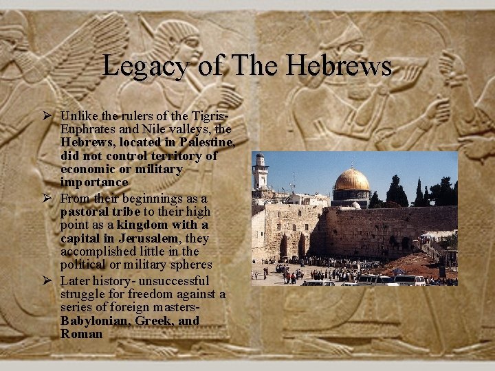 Legacy of The Hebrews Ø Unlike the rulers of the Tigris. Euphrates and Nile