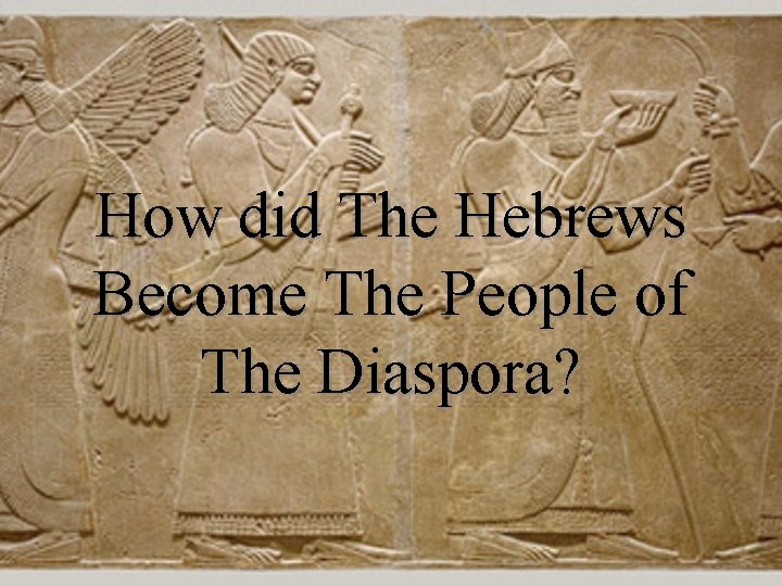 How did The Hebrews Become The People of The Diaspora? 