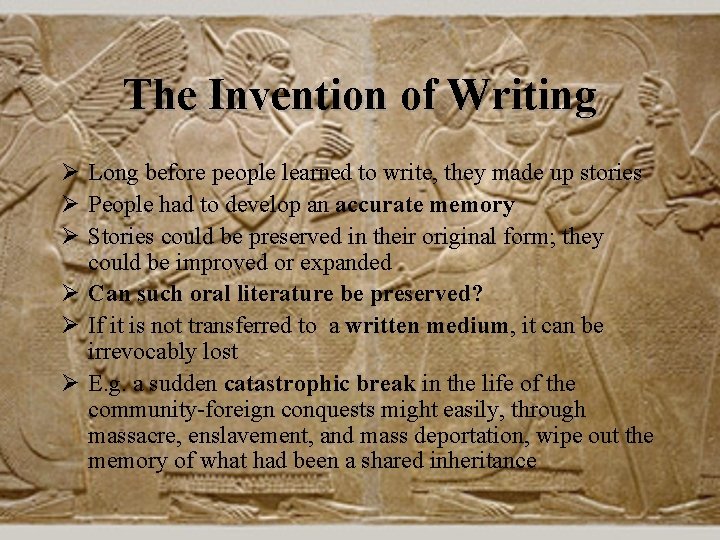 The Invention of Writing Ø Long before people learned to write, they made up