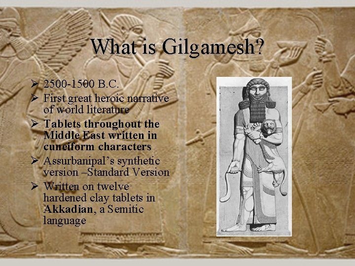 What is Gilgamesh? Ø 2500 -1500 B. C. Ø First great heroic narrative of