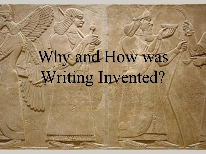 Why and How was Writing Invented? 