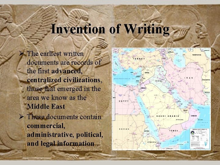 Invention of Writing Ø The earliest written documents are records of the first advanced,
