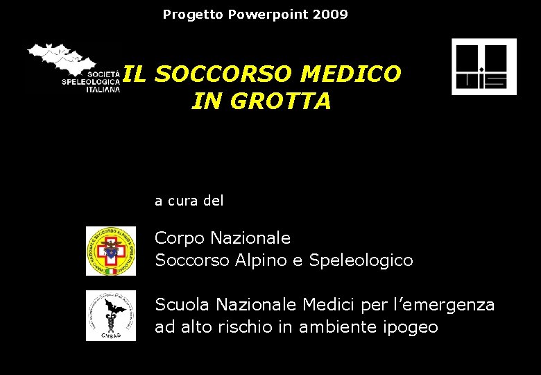 Progetto Powerpoint 2009 IL SOCCORSO MEDICO IN GROTTA a cura del Corpo Nazionale Soccorso