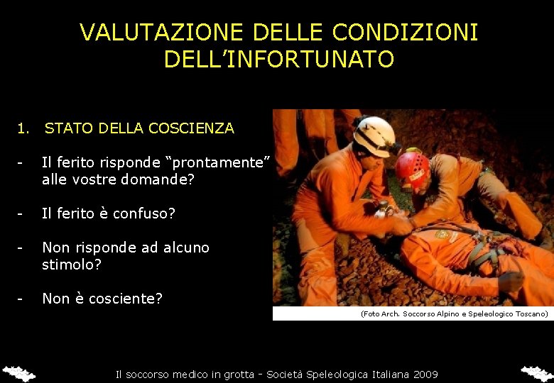 VALUTAZIONE DELLE CONDIZIONI DELL’INFORTUNATO 1. STATO DELLA COSCIENZA - Il ferito risponde “prontamente” alle