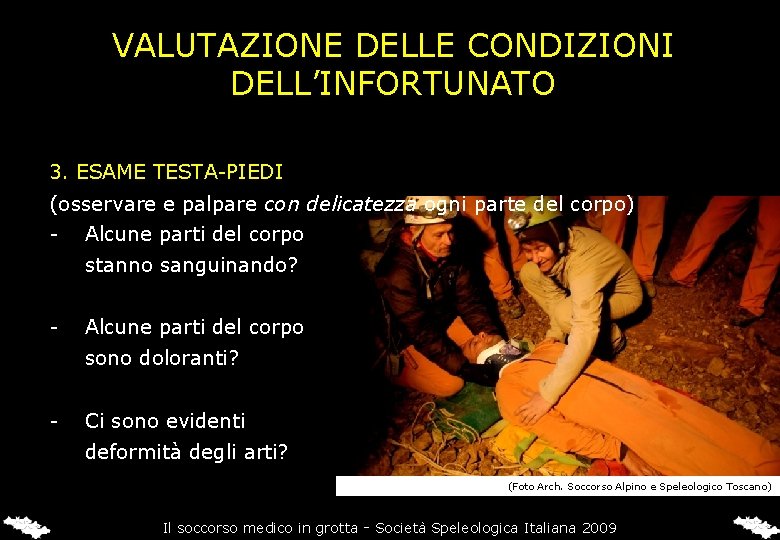 VALUTAZIONE DELLE CONDIZIONI DELL’INFORTUNATO 3. ESAME TESTA-PIEDI (osservare e palpare con delicatezza ogni parte