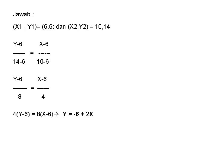 Jawab : (X 1 , Y 1)= (6, 6) dan (X 2, Y 2)