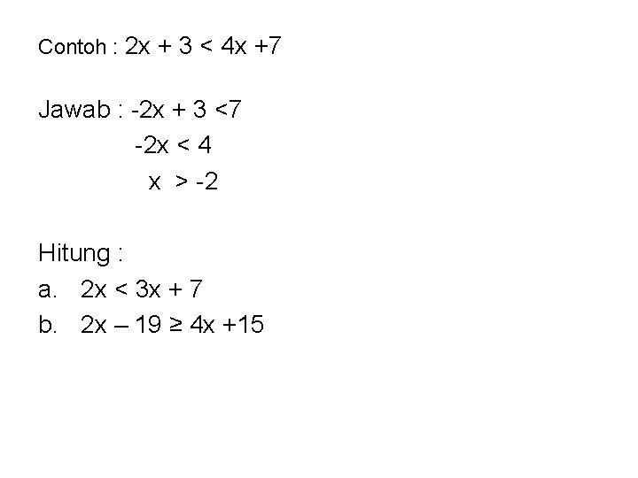 Contoh : 2 x + 3 < 4 x +7 Jawab : -2 x