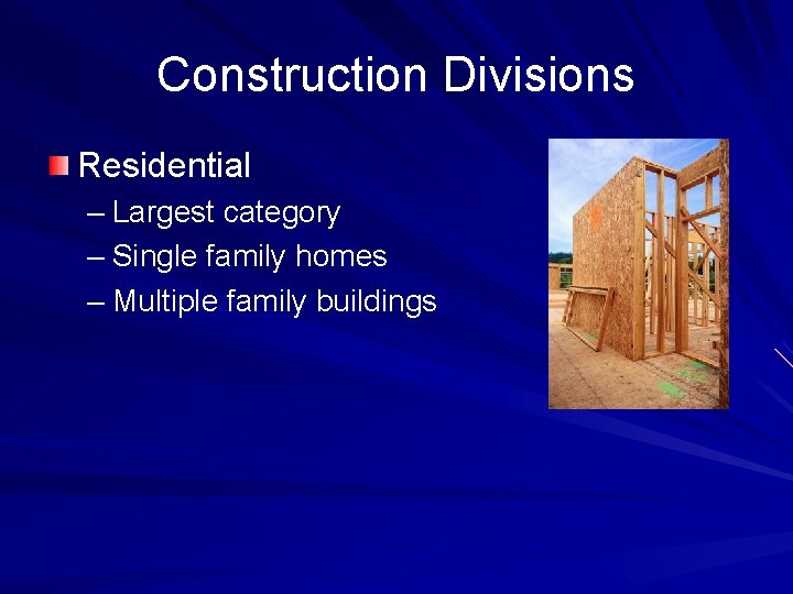 Construction Divisions Residential – Largest category – Single family homes – Multiple family buildings