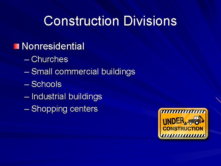 Construction Divisions Nonresidential – Churches – Small commercial buildings – Schools – Industrial buildings