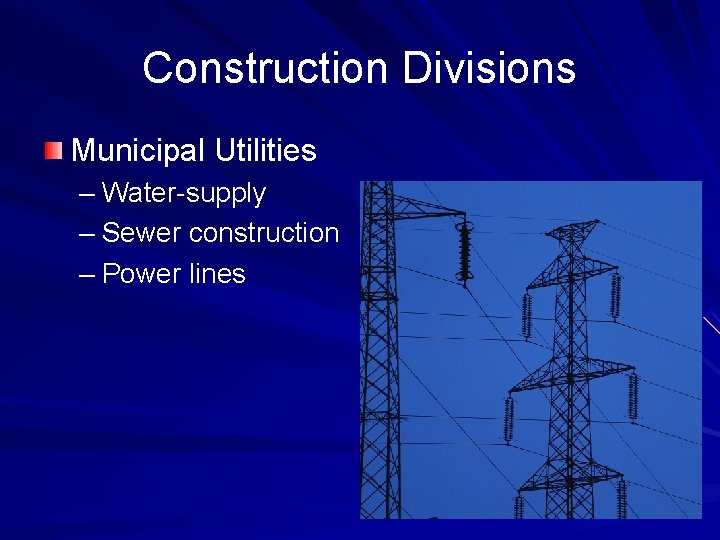 Construction Divisions Municipal Utilities – Water-supply – Sewer construction – Power lines 