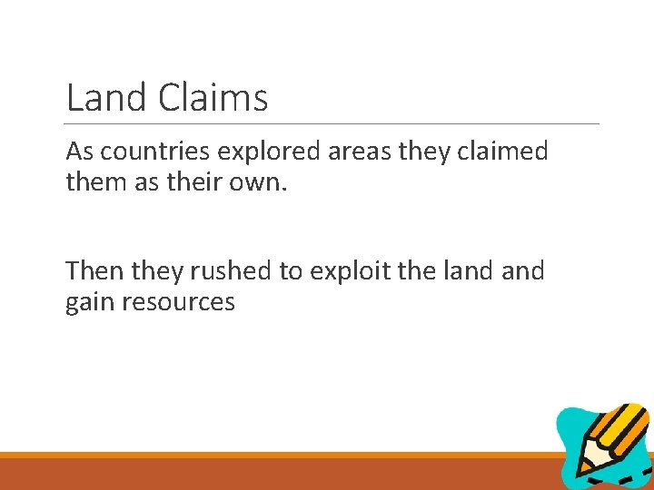 Land Claims As countries explored areas they claimed them as their own. Then they